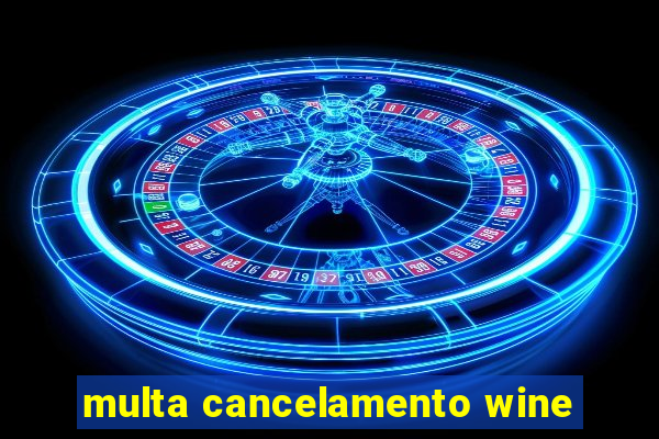 multa cancelamento wine