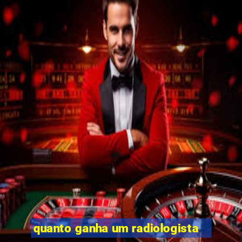 quanto ganha um radiologista