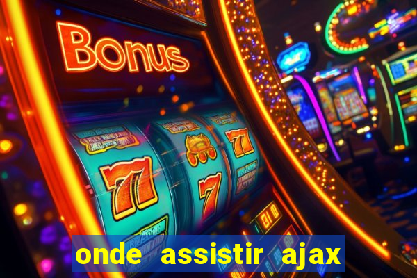 onde assistir ajax x fortuna sittard