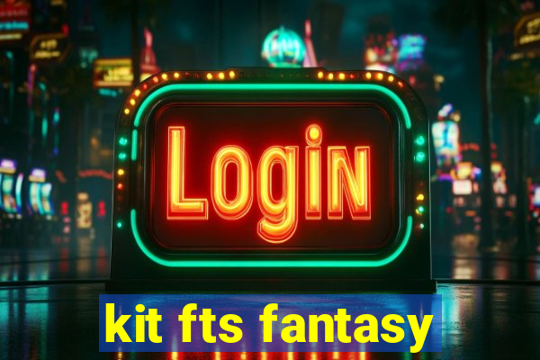 kit fts fantasy