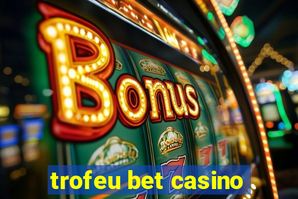 trofeu bet casino