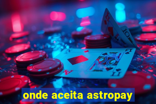 onde aceita astropay