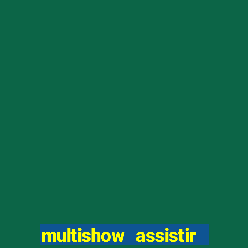 multishow assistir online gratis