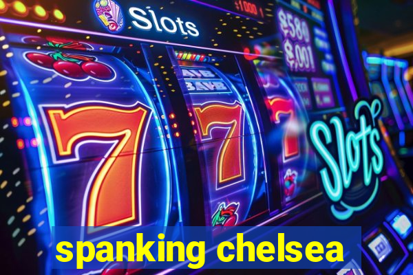 spanking chelsea