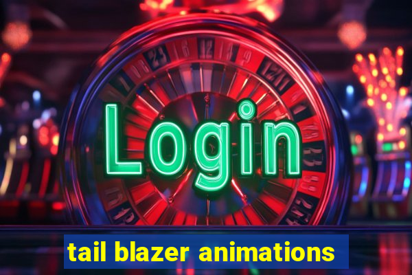 tail blazer animations