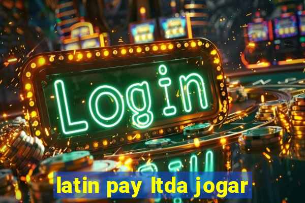 latin pay ltda jogar