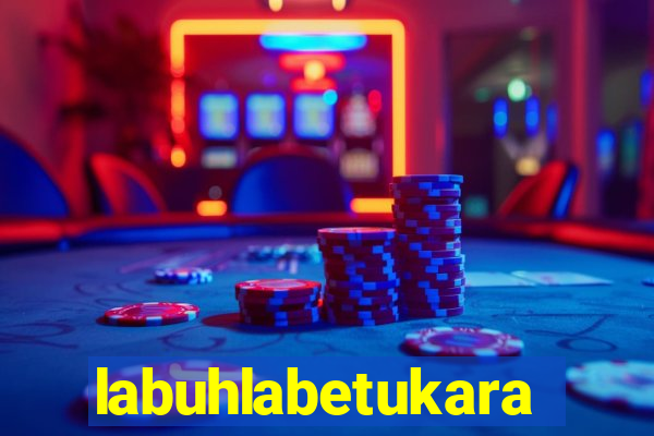 labuhlabetukara