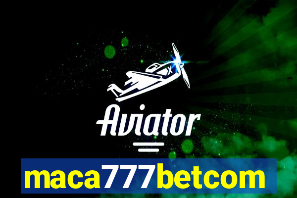 maca777betcom