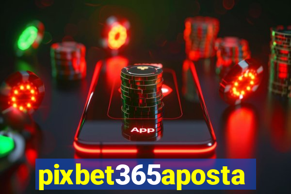 pixbet365aposta