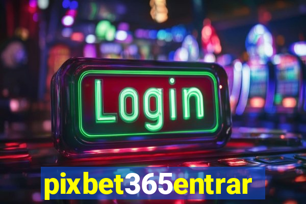 pixbet365entrar