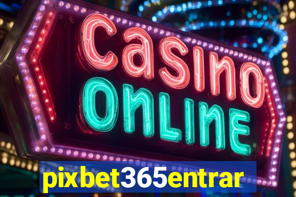 pixbet365entrar