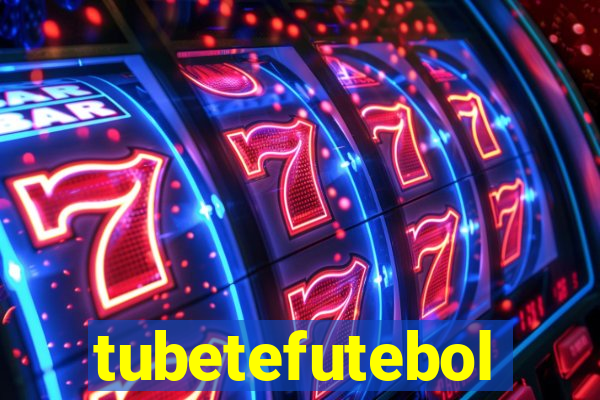 tubetefutebol