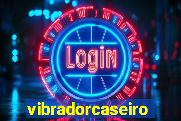 vibradorcaseiro