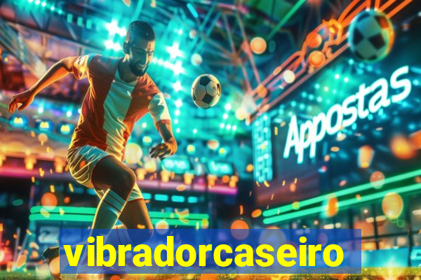 vibradorcaseiro