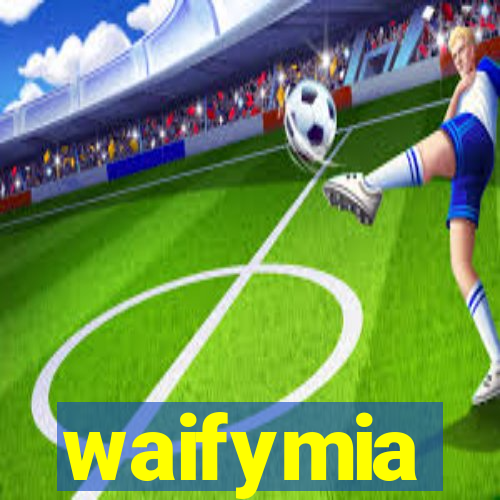 waifymia